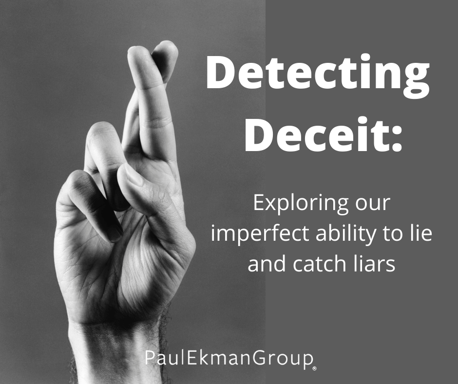 Detecting Deceit Our Imperfect Ability To Lie Paul Ekman Group