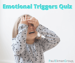 Emotional Triggers Quiz | Paul Ekman Group